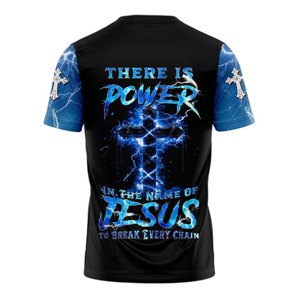 There Is Power In The Name Of Jesus To Break Every Chain 3D TShirt