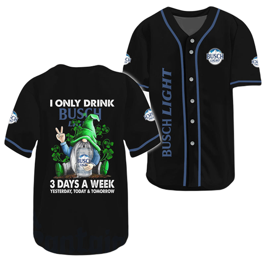 Busch Light Baseball Jersey i Only Drink Busch Light 3 Days a Week Jersey Shirt Black Unisex