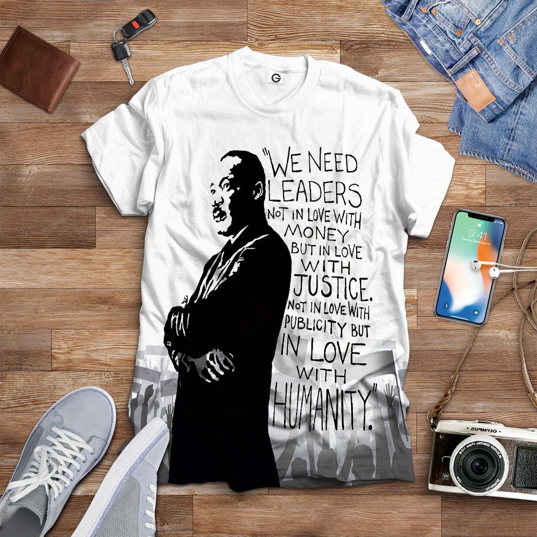  Martin Luther King We Need Leaders Not In Love With Money Tshirt Hoodie Apparel