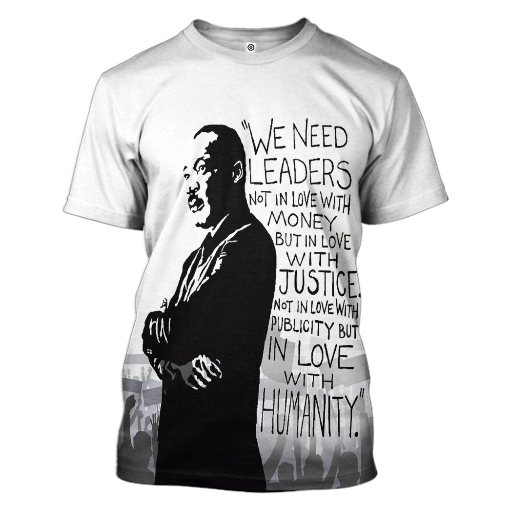  Martin Luther King We Need Leaders Not In Love With Money Tshirt Hoodie Apparel