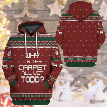 Why Is The Carpet All Wet Todd National Lampoon Christmas Vacation Ugly Sweater Custom Tshirt Hoodie Apparel