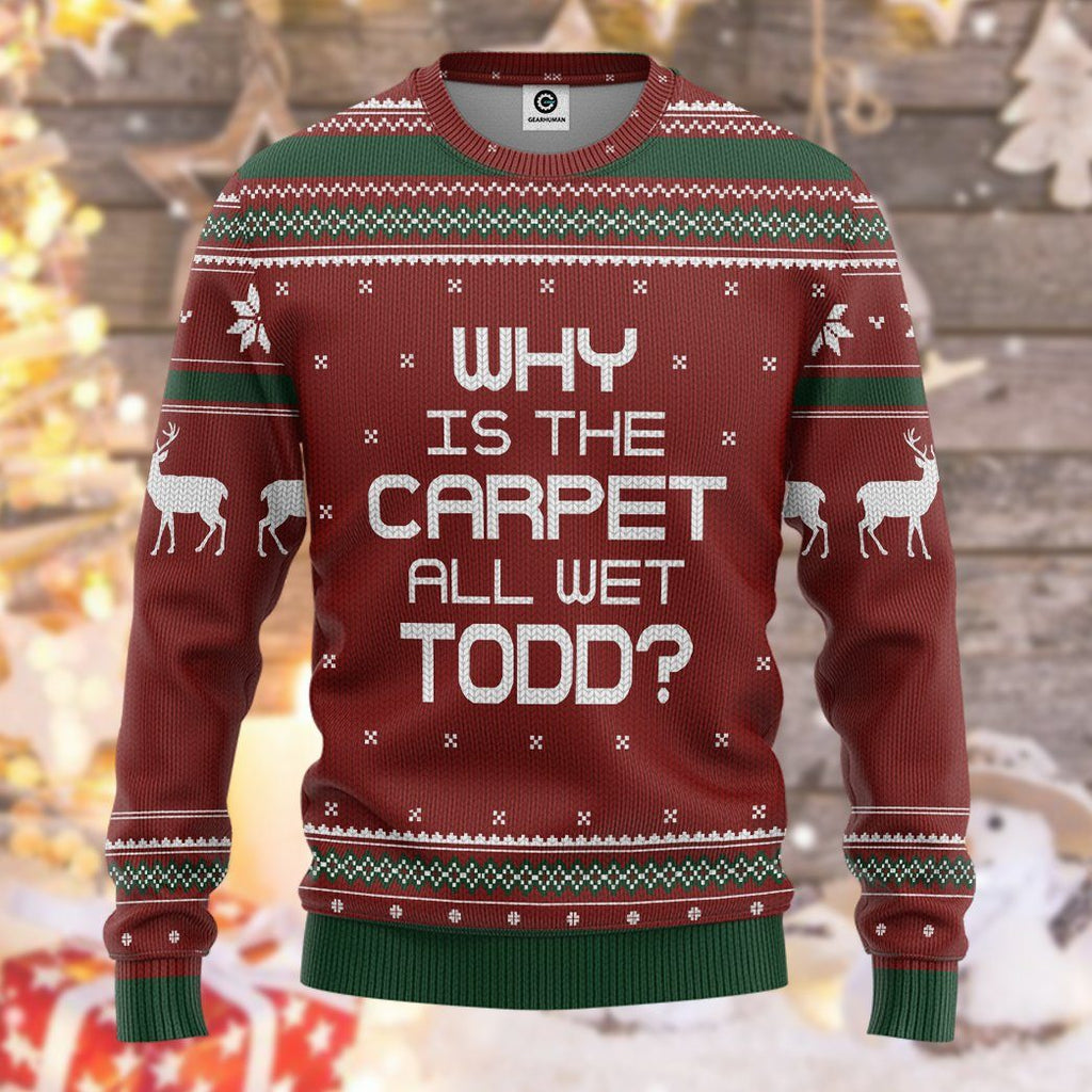  Why Is The Carpet All Wet Todd National Lampoon Christmas Vacation Ugly Sweater Custom Tshirt Hoodie Apparel