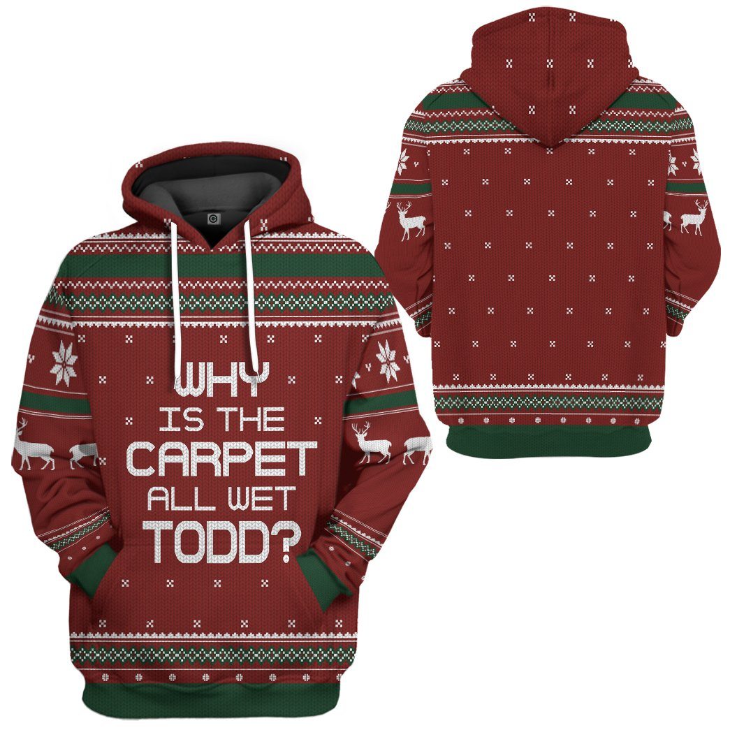  Why Is The Carpet All Wet Todd National Lampoon Christmas Vacation Ugly Sweater Custom Tshirt Hoodie Apparel