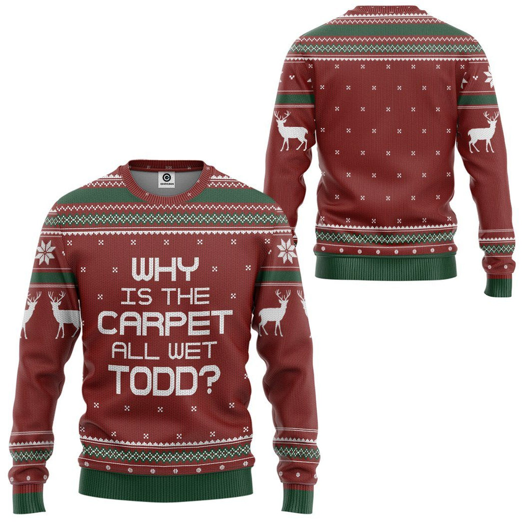  Why Is The Carpet All Wet Todd National Lampoon Christmas Vacation Ugly Sweater Custom Tshirt Hoodie Apparel