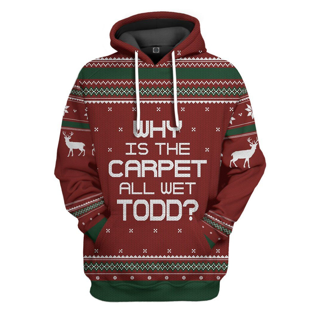  Why Is The Carpet All Wet Todd National Lampoon Christmas Vacation Ugly Sweater Custom Tshirt Hoodie Apparel
