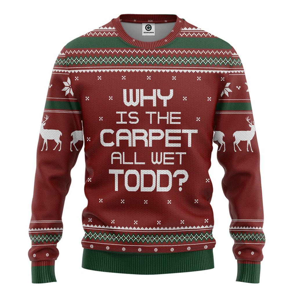  Why Is The Carpet All Wet Todd National Lampoon Christmas Vacation Ugly Sweater Custom Tshirt Hoodie Apparel