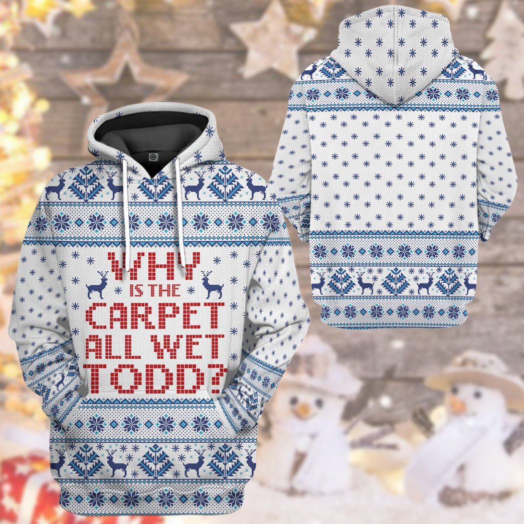  Why Is The Carpet All Wet Todd National Lampoons Christmas Vacation Ugly Custom Tshirt Hoodie Apparel