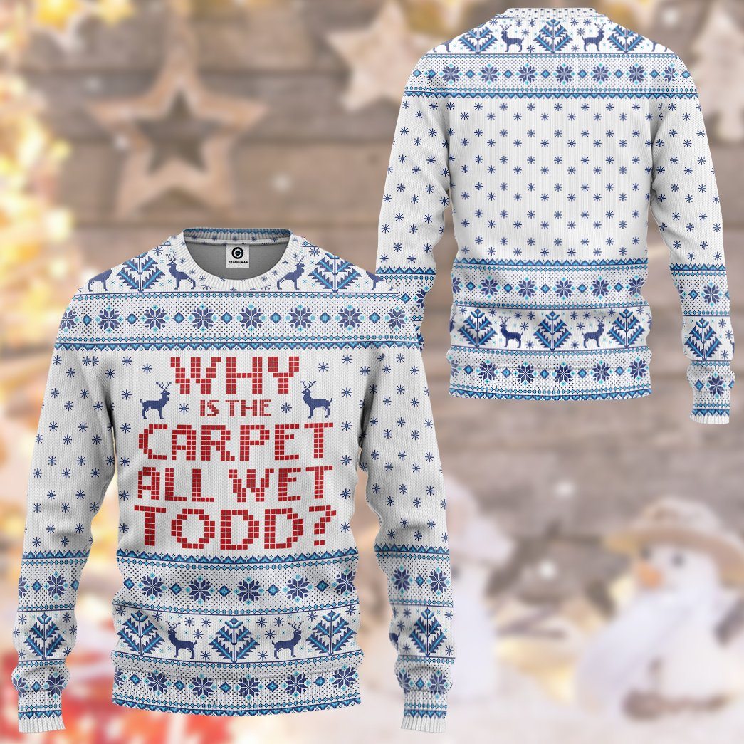  Why Is The Carpet All Wet Todd National Lampoons Christmas Vacation Ugly Custom Tshirt Hoodie Apparel