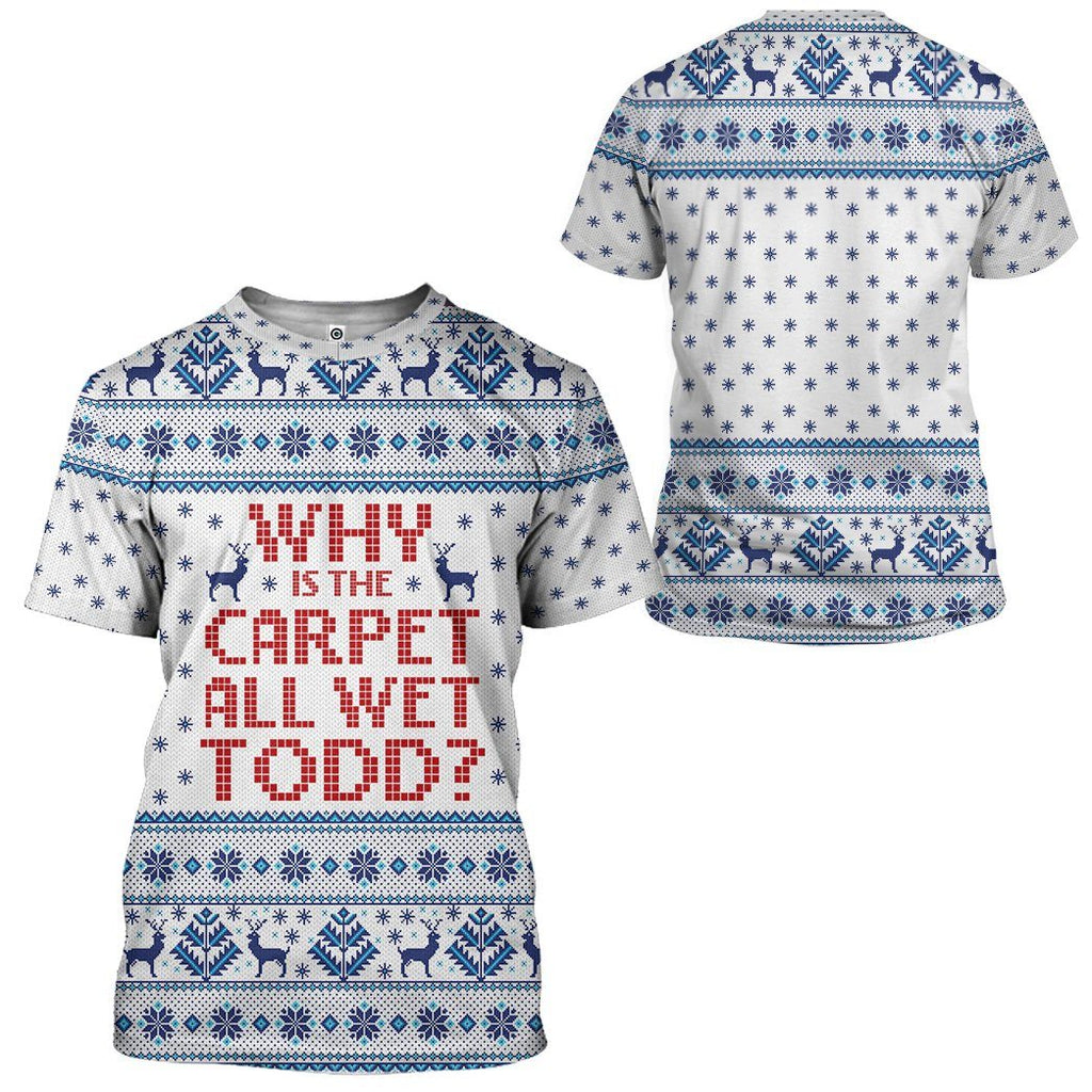  Why Is The Carpet All Wet Todd National Lampoons Christmas Vacation Ugly Custom Tshirt Hoodie Apparel