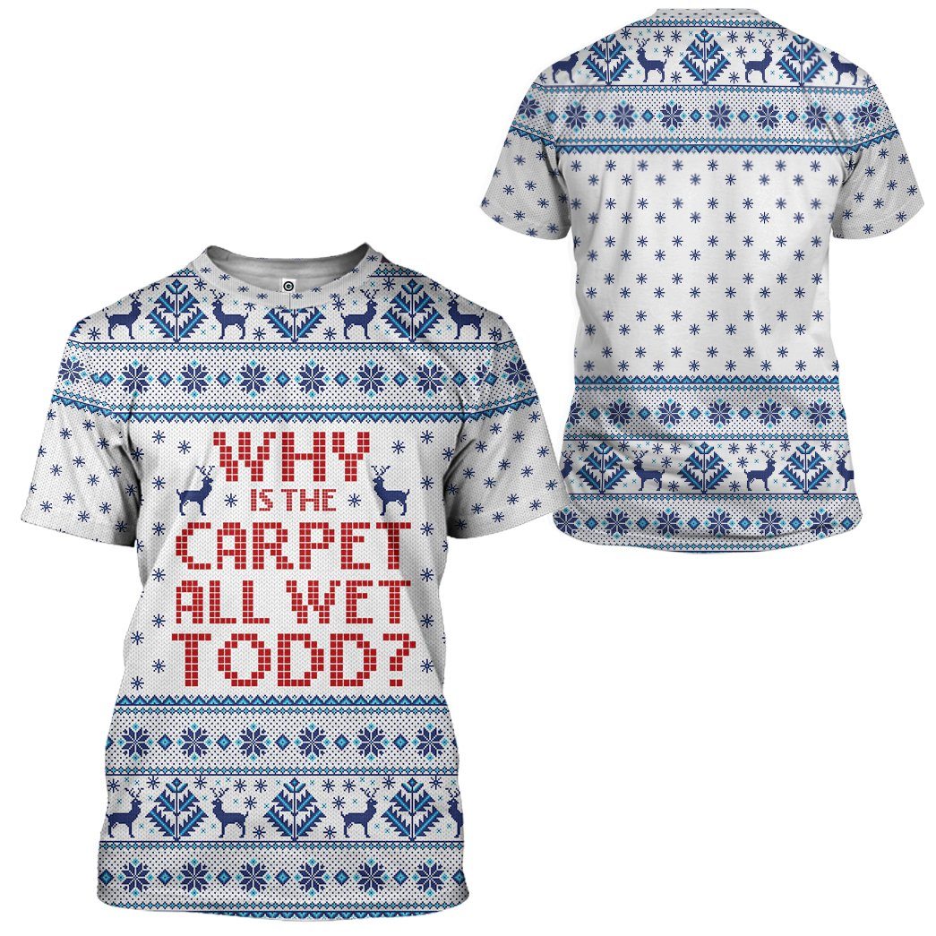  Why Is The Carpet All Wet Todd National Lampoons Christmas Vacation Ugly Custom Tshirt Hoodie Apparel