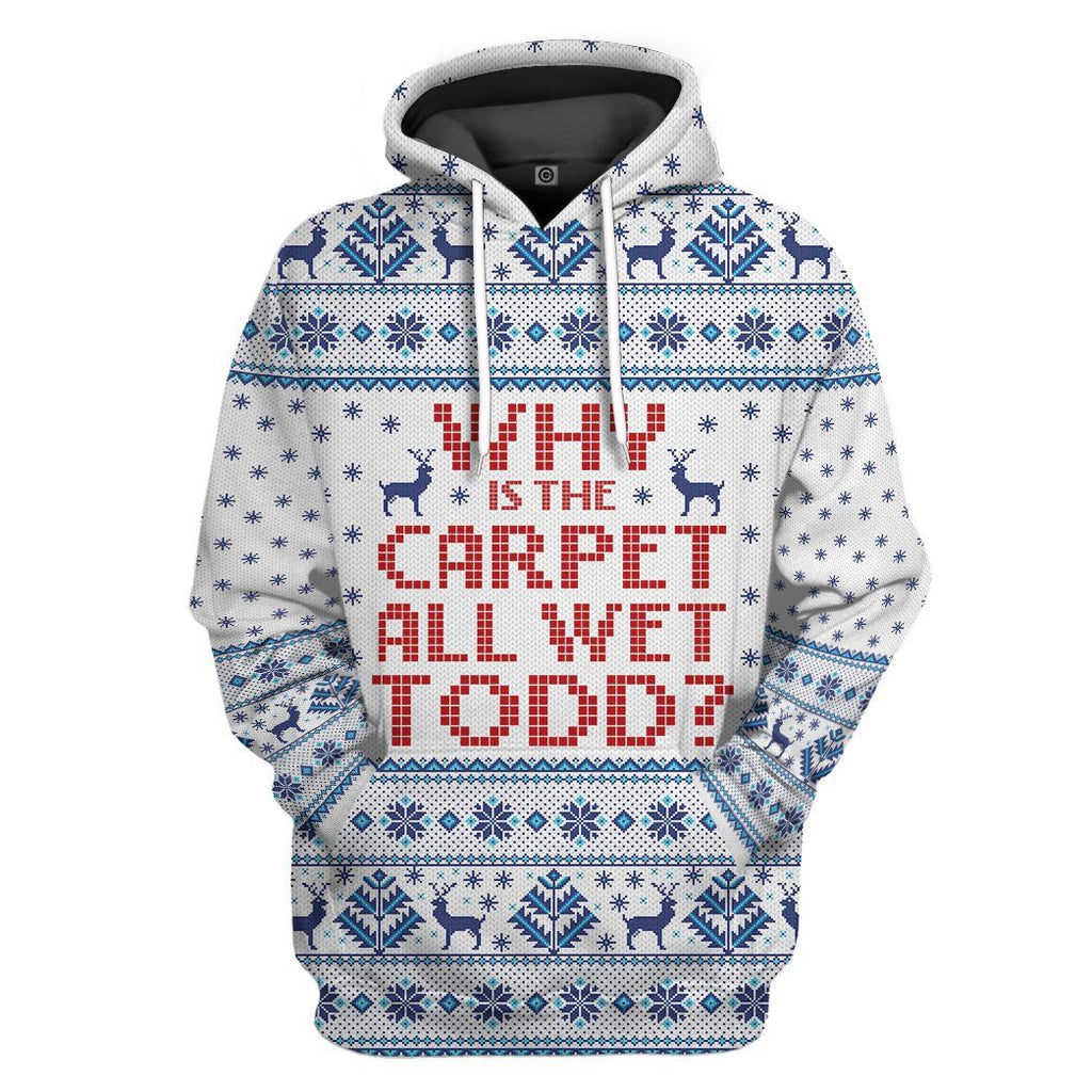  Why Is The Carpet All Wet Todd National Lampoons Christmas Vacation Ugly Custom Tshirt Hoodie Apparel