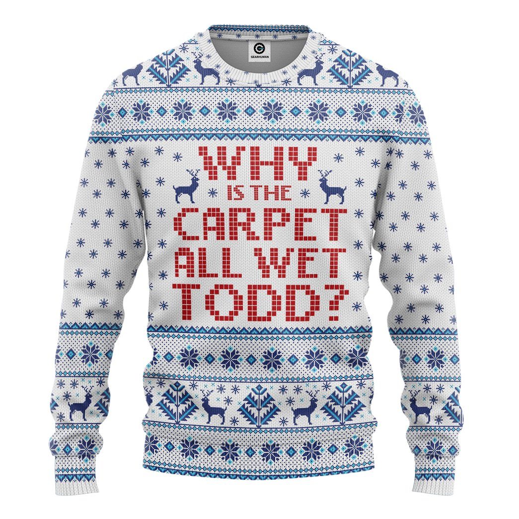  Why Is The Carpet All Wet Todd National Lampoons Christmas Vacation Ugly Custom Tshirt Hoodie Apparel