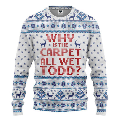  Why Is The Carpet All Wet Todd National Lampoons Christmas Vacation Ugly Custom Tshirt Hoodie Apparel