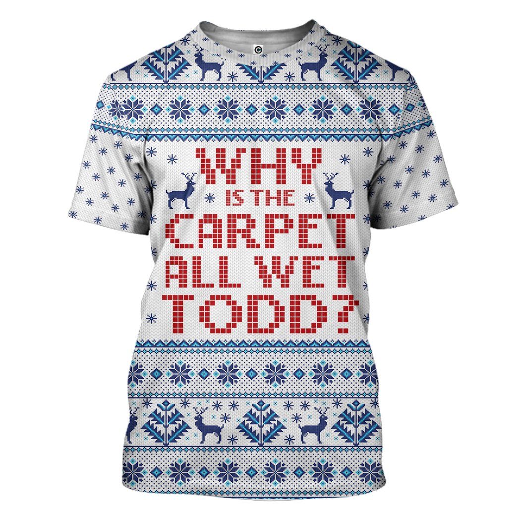  Why Is The Carpet All Wet Todd National Lampoons Christmas Vacation Ugly Custom Tshirt Hoodie Apparel
