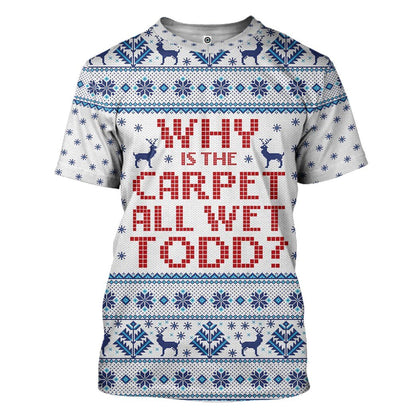  Why Is The Carpet All Wet Todd National Lampoons Christmas Vacation Ugly Custom Tshirt Hoodie Apparel