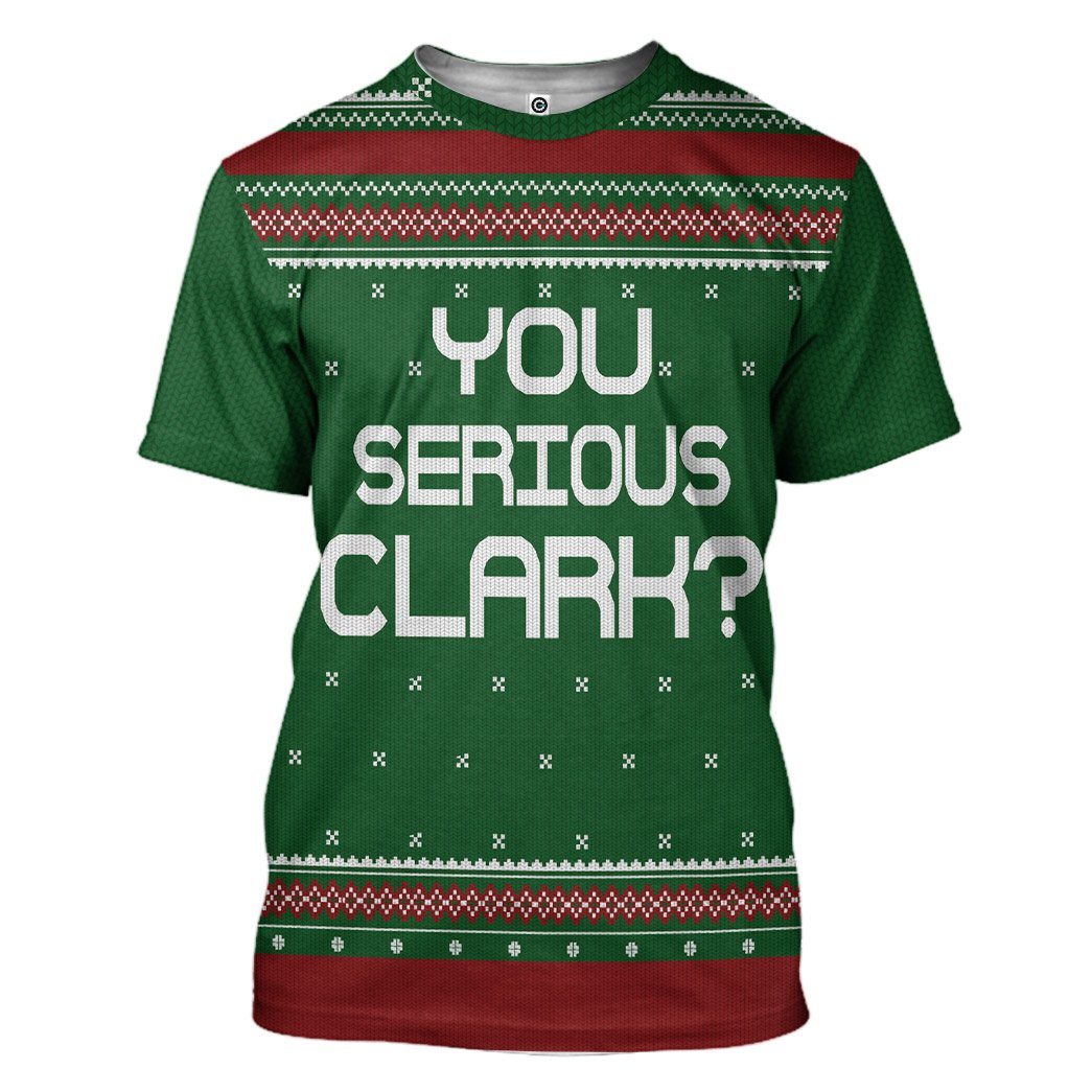  You Serious Clark Green National Lampoons Christmas Vacation Ugly Custom Tshirt Hoodie Apparel