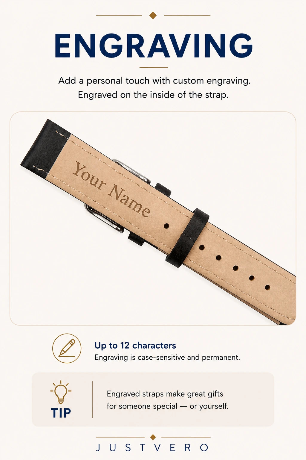 Engraving guide: add a personal touch with custom engraving on the inside of the strap. Up to 12 characters, case-sensitive and permanent.